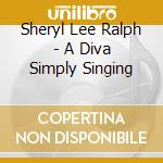 Sheryl Lee Ralph - A Diva Simply Singing cd musicale di Sheryl Lee Ralph