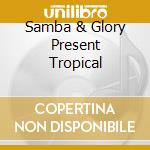 Samba & Glory Present Tropical cd musicale di Essential Media Mod