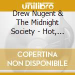 Drew Nugent & The Midnight Society - Hot, Sweet & Sassy cd musicale di Drew & The Midnight Society Nugent