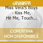Miss Vera'S Boys - Kiss Me, Hit Me, Touch Me cd