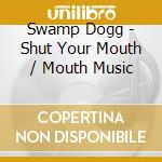 Swamp Dogg - Shut Your Mouth / Mouth Music cd