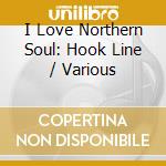 I Love Northern Soul: Hook Line / Various cd musicale di Essential Media Mod