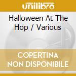 Halloween At The Hop / Various cd musicale di Essential Media Mod