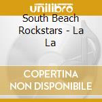South Beach Rockstars - La La cd musicale di South Beach Rockstars
