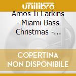 Amos Ii Larkins - Miami Bass Christmas - Booty Style cd musicale di Amos Ii Larkins