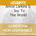 Amos Larkins Ii - Joy To The World cd
