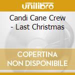 Candi Cane Crew - Last Christmas cd