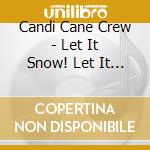 Candi Cane Crew - Let It Snow! Let It Snow! cd