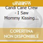 Candi Cane Crew - I Saw Mommy Kissing Santa Claus cd