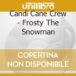 Candi Cane Crew - Frosty The Snowman cd