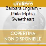 Barbara Ingram - Philadelphia Sweetheart cd musicale di Barbara Ingram