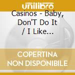 Casinos - Baby, Don'T Do It / I Like It Like That cd