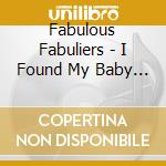 Fabulous Fabuliers - I Found My Baby / She Is The Girl cd musicale di Fabulous Fabuliers