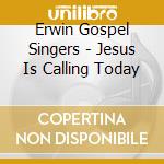 Erwin Gospel Singers - Jesus Is Calling Today cd