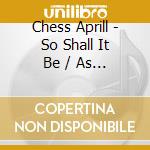 Chess Aprill - So Shall It Be / As You Sow cd