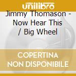 Jimmy Thomason - Now Hear This / Big Wheel cd