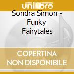 Sondra Simon - Funky Fairytales cd musicale di Sondra Simon