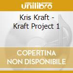 Kris Kraft - Kraft Project 1 cd