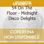 54 On The Floor - Midnight Disco Delights cd musicale di 54 On The Floor