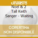 Noel & 2 Tall Keith Sanger - Waiting cd