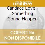 Candace Love - Something Gonna Happen cd musicale di Candace Love