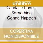 Candace Love - Something Gonna Happen cd