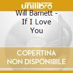 Will Barnett - If I Love You cd