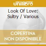 Look Of Love: Sultry / Various cd musicale di Essential Media Mod