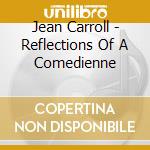 Jean Carroll - Reflections Of A Comedienne cd musicale di Jean Carroll