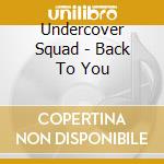 Undercover Squad - Back To You cd