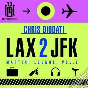 Chris Diodati - Lax 2 Jfk - Martini Lounge, Vol. 2 cd musicale di Chris Diodati