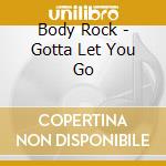 Body Rock - Gotta Let You Go cd