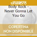 Body Rock - Never Gonna Let You Go cd