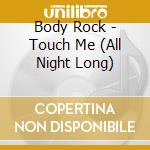 Body Rock - Touch Me (All Night Long) cd