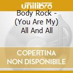 Body Rock - (You Are My) All And All cd