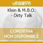 Klein & M.B.O. - Dirty Talk cd