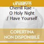 Cherrill Rae - O Holy Night / Have Yourself cd