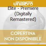 Elite - Premiere (Digitally Remastered) cd