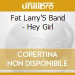 Fat Larry'S Band - Hey Girl cd musicale di Fat Larry'S Band