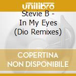 Stevie B - In My Eyes (Dio Remixes) cd musicale di Stevie B