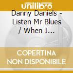 Danny Daniels - Listen Mr Blues / When I Feel The Blues A Coming cd
