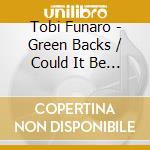 Tobi Funaro - Green Backs / Could It Be That I'M In Love cd