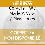 Corvells - We Made A Vow / Miss Jones cd