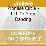 Promise Circle - I'Ll Do Your Dancing cd musicale