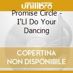 Promise Circle - I'Ll Do Your Dancing cd