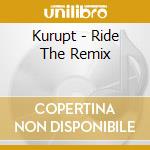 Kurupt - Ride The Remix cd