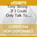Tony Strong - If I Could Only Talk To Daddy cd
