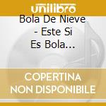 Bola De Nieve - Este Si Es Bola (Digitally Remastered) cd