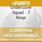 Undercover Squad - 7 Rings cd