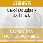 Carol Douglas - Bad Luck cd
